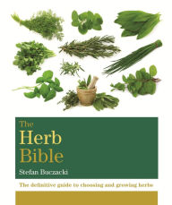 Title: The Herb Bible: The definitive guide to choosing and growing herbs, Author: Stefan Buczacki