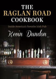 Title: The Raglan Road Cookbook: Inside America's Favorite Irish Pub, Author: Kevin Dundon