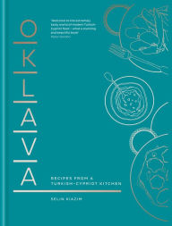 Title: Oklava: Recipes from a Turkish-Cypriot kitchen, Author: Selin Kiazim