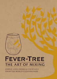 Title: Fever Tree - The Art of Mixing: Simple long drinks & cocktails from the world's leading bars, Author: FeverTree Limited