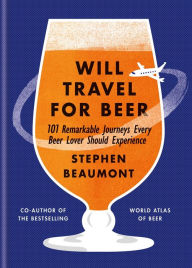 Title: Will Travel for Beer, Author: Stephen Beaumont