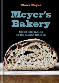 Title: Meyer's Bakery: Bread and Baking in the Nordic Kitchen, Author: Claus Meyer