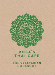 Title: Rosa's Thai Cafe: The Vegetarian Cookbook, Author: Saiphin Moore