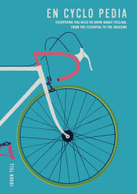 Title: En Cyclo Pedia: Everything you need to know about cycling, from the essential to the obscure, Author: Johan Tell