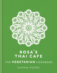 Title: Rosa's Thai Cafe: The Vegetarian Cookbook, Author: Saiphin Moore