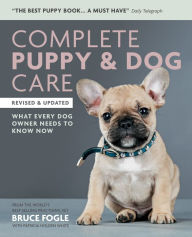 Title: Complete Puppy & Dog Care: What every dog owner needs to know, Author: Bruce Fogle
