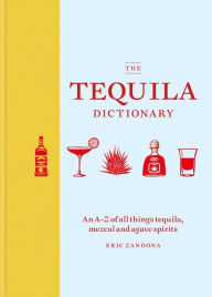 Title: The Tequila Dictionary, Author: Eric Zandona