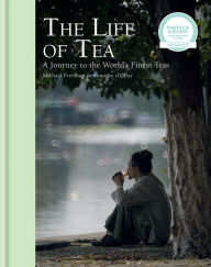 Title: The Life of Tea: A Journey to the World's Finest Teas, Author: Michael Freeman