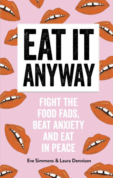 Eat It Anyway: Fight the Food Fads, Beat Anxiety and Eat in Peace