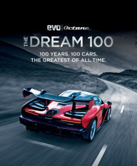 Title: The Dream 100 from evo and Octane: 100 Years. 100 Cars. The Greatest of All Time., Author: Peter Tomalin