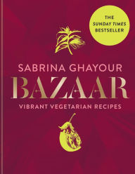 Title: Bazaar: Vibrant Vegetarian Recipes, Author: Sabrina Ghayour