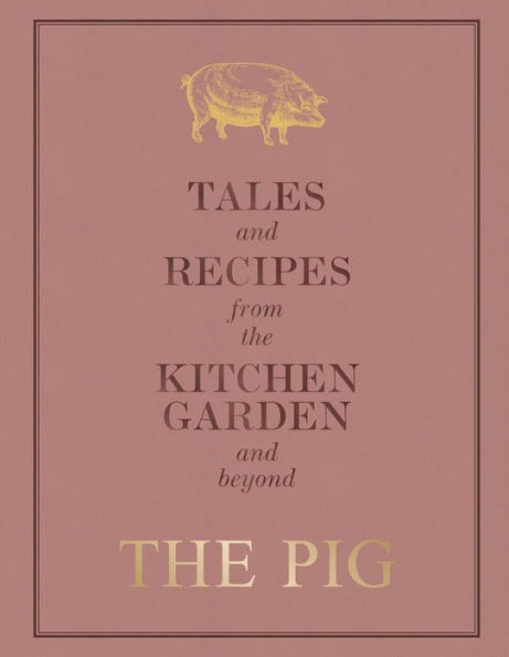 The Pig: Tales and Recipes from the Kitchen Garden and Beyond