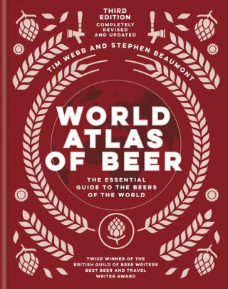 Title: World Atlas of Beer: The Essential Guide to the Beers of the World, Author: Tim Webb, Stephen Beaumont