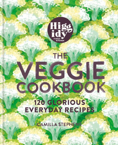 Higgidy - The Veggie Cookbook: 120 glorious everyday recipes