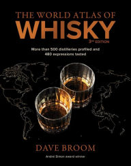Title: The World Atlas of Whisky 3rd edition: More than 500 distilleries profiled and 480 expressions tasted, Author: Dave Broom