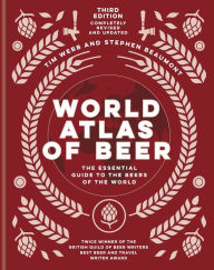 Title: World Atlas of Beer: THE ESSENTIAL NEW GUIDE TO THE BEERS OF THE WORLD, Author: Tim Webb