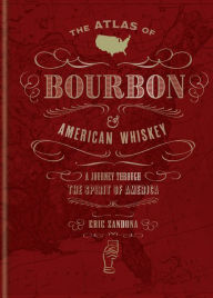 Ipad electronic book download The Atlas of Bourbon and American Whiskey: A Journey Through the Spirit of America