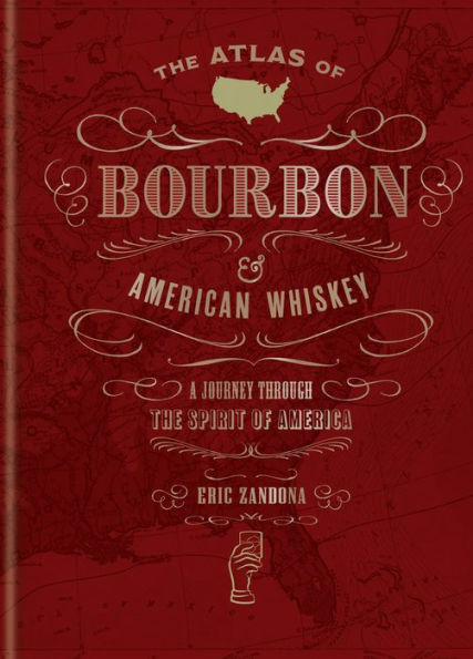 the Atlas of Bourbon and American Whiskey: A Journey Through Spirit America