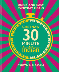 Ebook for mobile phone free download Chetna's 30 Minute Indian: Quick and Easy Everyday Meals PDF by Chetna Makan in English 9781784727505