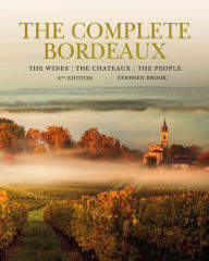 Title: The Complete Bordeaux: 4th edition: The Wines, The Chateaux, The People, Author: Stephen Brook