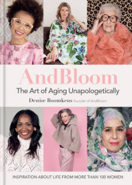 Google books downloader android And Bloom The Art of Aging Unapologetically: Inspiration about life from more than 100 women 9781784727550 DJVU