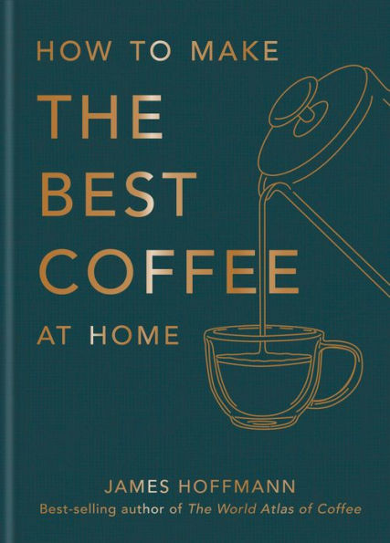 How to make the best coffee at home: Sunday Times bestseller from world-class barista