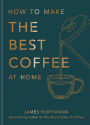 How to make the best coffee at home: Sunday Times bestseller from world-class barista