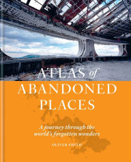 Title: The Atlas of Abandoned Places, Author: Oliver Smith