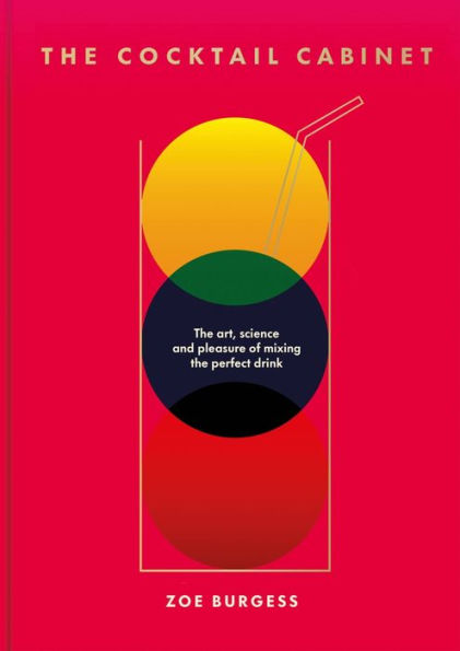 the Cocktail Cabinet: art, science and pleasure of mixing perfect drink