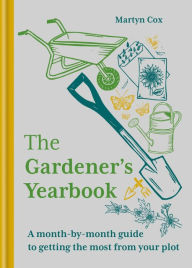 Title: The Gardener's Yearbook: A month-by-month guide to getting the most out of your plot, Author: Martyn Cox