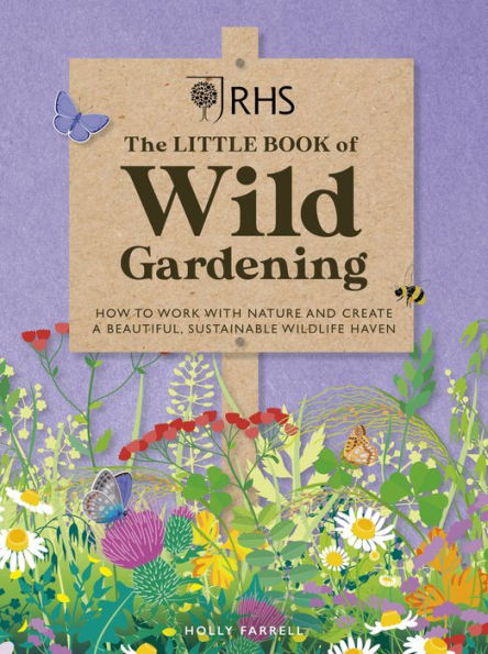 RHS The Little Book of Wild Gardening: How to work with nature and create a beautiful, sustainable wildlife haven