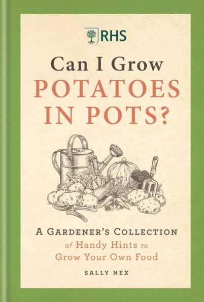 RHS Can I Grow Potatoes Pots: A Gardener's Collection of Handy Hints to Your Own Food