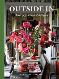 Title: Outside In: A year of growing and displaying, Author: Sean A. Pritchard