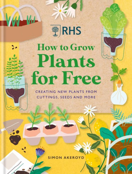 RHS How to Grow Plants for Free: Creating New from Cuttings, Seeds and More