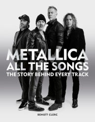 Download pdf format books Metallica All the Songs: The story behind every track by Benoit Clerc English version 9781784728939 RTF