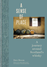 Title: A Sense of Place: A journey around Scotland's whisky: (Limited Edition), Author: Dave Broom