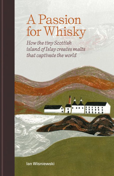 A Passion for Whisky: How the tiny Scottish island of Islay creates malts that captivate world