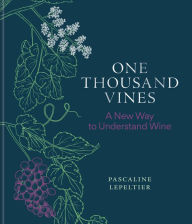 Title: One Thousand Vines: A New Way to Understand Wine, Author: Pascaline Lepeltier