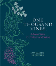 Title: One Thousand Vines: A New Way to Understand Wine, Author: Pascaline Lepeltier