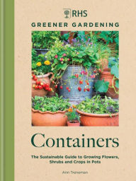 Download ebooks for itouch free RHS Greener Gardening: Containers: The sustainable guide to growing flowers, shrubs and crops in pots 9781784729318 by Royal Horticultural Society (English Edition)