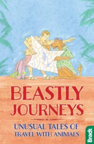 Title: Beastly Journeys: Unusual Tales of Travel with Animals, Author: Dervla Murphy