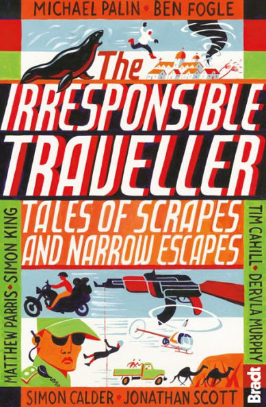 Irresponsible Traveller: Tales of scrapes and narrow escapes