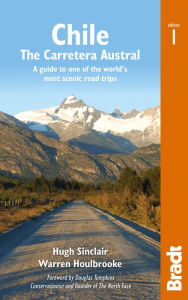 Title: Chile: Carretera Austral: A guide to one of the world's most scenic road trips, Author: Warren Houlbrooke