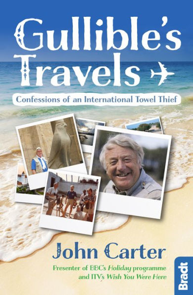 Gullible's Travels: Confessions of an International Towel Thief from the Presenter of BBC's Holiday programme and ITV's Wish You Were Here