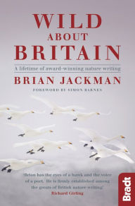 Title: Wild About Britain: A lifetime of award-winning nature writing, Author: Brian Jackman