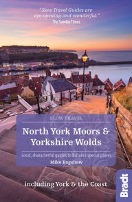 Title: North York Moors & Yorkshire Wolds Including York & the Coast (Slow Travel): Local, characterful guides to Britain's Special Places, Author: Mike Bagshaw