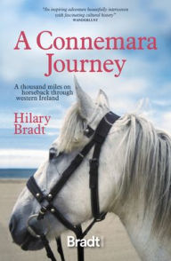Title: A Connemara Journey: A Thousand Miles on Horseback Through Western Ireland, Author: Hilary Bradt