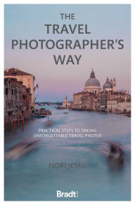 Title: The Travel Photographer's Way: Practical Steps to Taking Unforgettable Travel Photos, Author: Nori Jemil