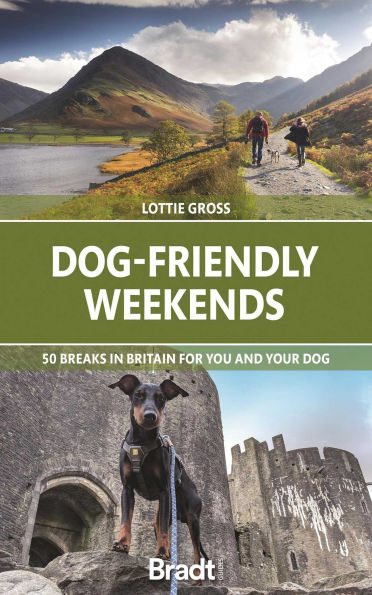 Dog-Friendly Weekends: 50 Breaks Britain for You and Your Dog