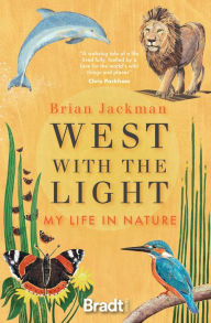 Title: West with the Light: My Life in Nature, Author: Brian Jackman